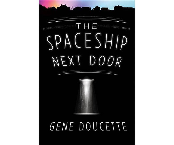 The Spaceship Next Door - by  Gene Doucette (Paperback)