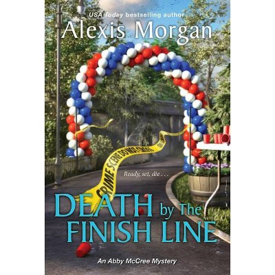 Death by the Finish Line - (Abby McCree Mystery) by  Alexis Morgan (Paperback)