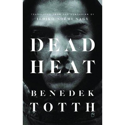 Dead Heat - (Biblioasis International Translation) by  Benedek Totth (Paperback)