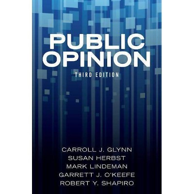 Public Opinion - 3rd Edition by  Carroll J Glynn & Susan Herbst & Mark Lindeman & Garrett J O'Keefe (Paperback)