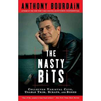 The Nasty Bits - by  Anthony Bourdain (Paperback)