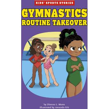 Gymnastics Routine Takeover - (Kids' Sports Stories) by  Dionna L Mann (Paperback)
