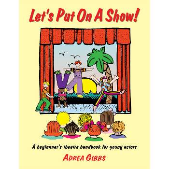 Let's Put on a Show! - by  Adrea Gibbs (Paperback)