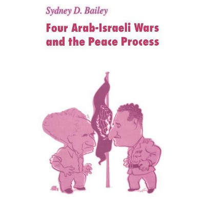 Four Arab-Israeli Wars and the Peace Process - by  Sydney D Bailey (Paperback)