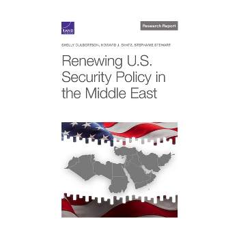 Renewing U.S. Security Policy in the Middle East - by  Shelly Culbertson & Howard J Shatz & Stephanie Stewart (Paperback)
