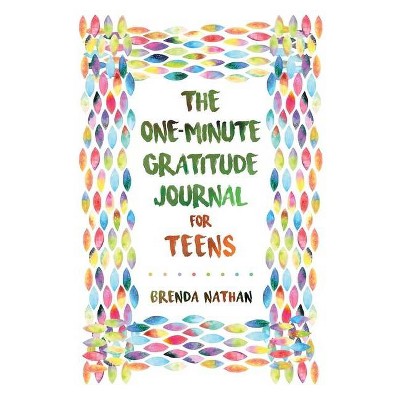 The One-Minute Gratitude Journal for Teens - by  Brenda Nathan (Paperback)