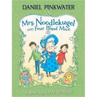 Mrs. Noodlekugel and Four Blind Mice - by  Daniel Manus Pinkwater (Paperback)