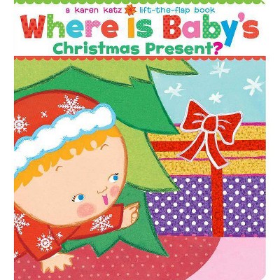Where Is Baby's Christmas Present? - (Karen Katz Lift-The-Flap Books) by  Karen Katz (Board Book)