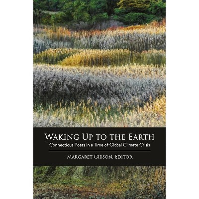 Waking Up to the Earth - by  Margaret Gibson (Paperback)