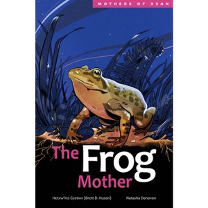 The Frog Mother - (Mothers of Xsan) by  Hetxw'ms Gyetxw Brett D Huson (Hardcover) - 1 of 1