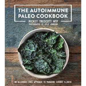 The Autoimmune Paleo Cookbook - by  Mickey Trescott (Hardcover) - 1 of 1