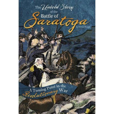 The Untold Story of the Battle of Saratoga - (What You Didn't Know about the American Revolution) by  Michael Burgan (Paperback)