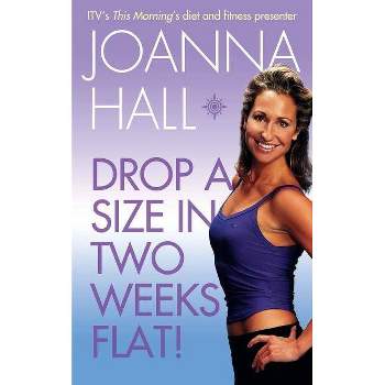Drop a Size in Two Weeks Flat! - by  Joanna Hall (Paperback)