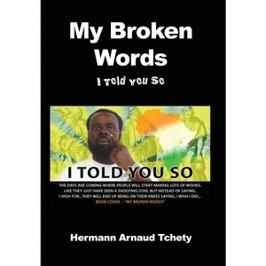 My Broken Words - by  Hermann Arnaud Tchety (Hardcover) - 1 of 1