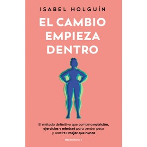 El Cambio Empieza Dentro/ The Change Starts Within - by  Isabel Holguín (Paperback) - 1 of 1