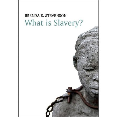 What Is Slavery? - (What Is History?) by  Brenda E Stevenson (Paperback)