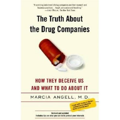 The Truth about the Drug Companies - by  Marcia Angell (Paperback)