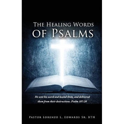 The Healing Words of Psalms - by  Pastor Lorenzo L Edwards Bth (Paperback)