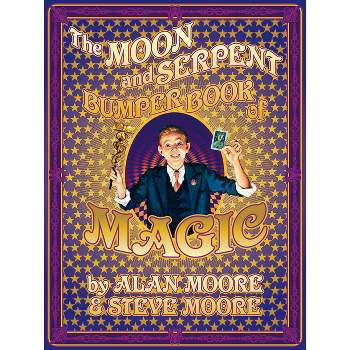 The Moon & Serpent Bumper Book of Magic - by  Alan Moore & Steve Moore (Hardcover)