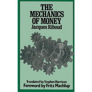 The Mechanics of Money - by  Jacques Riboud (Paperback) - 1 of 1