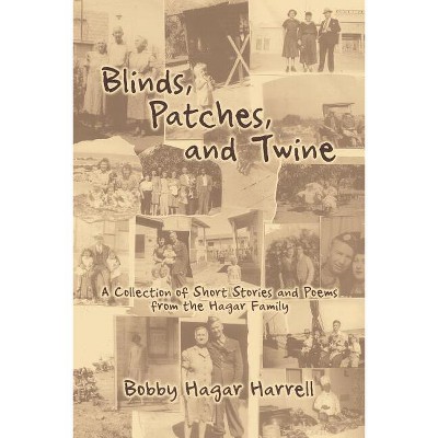 Blinds, Patches and Twine - by  Bobby Hagar Harrell (Paperback)