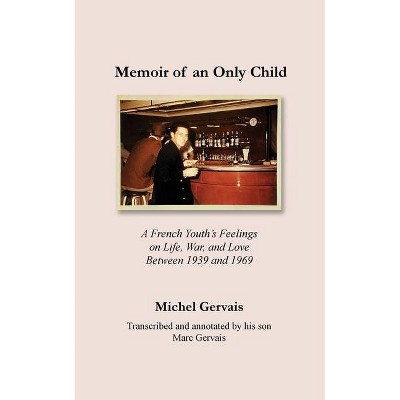 Memoir of an Only Child - by  Michel Gervais & Marc Gervais (Paperback)