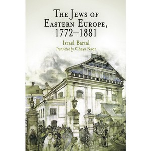 The Jews of Eastern Europe, 1772-1881 - (Jewish Culture and Contexts) by  Israel Bartal (Paperback) - 1 of 1