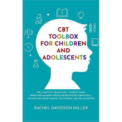 CBT Toolbox For Children and Adolescents - by  Rachel Davidson Miller (Hardcover)