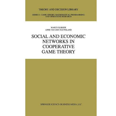 Social and Economic Networks in Cooperative Game Theory - (Theory and Decision Library C) by  Marco Slikker & Anne Van Den Nouweland (Paperback)