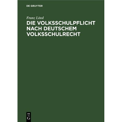 Die Volksschulpflicht Nach Deutschem Volksschulrecht - by  Franz Lössl (Hardcover)