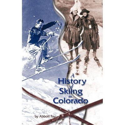 A History of Skiing in Colorado - by  Abbott Fay (Paperback)