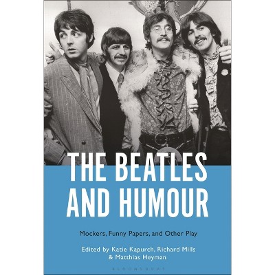 The Beatles and Humour - by  Katie Kapurch & Richard Mills & Matthias Heyman (Hardcover)