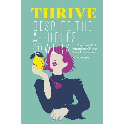 Thrive Despite The A_ _Holes @ Work - by  Dionne England (Paperback)