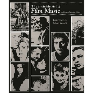 Invisible Art of Film Music - by  Laurence E MacDonald (Paperback) - 1 of 1