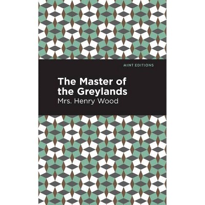 The Master of the Greylands - (Mint Editions) by  Mrs Henry Wood (Paperback)