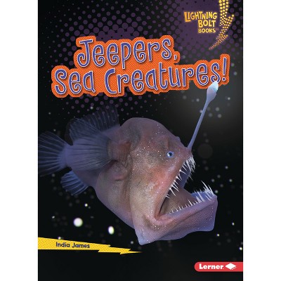 Jeepers, Sea Creatures! - (Lightning Bolt Books (R) -- Creepy Creatures) by  India James (Paperback)
