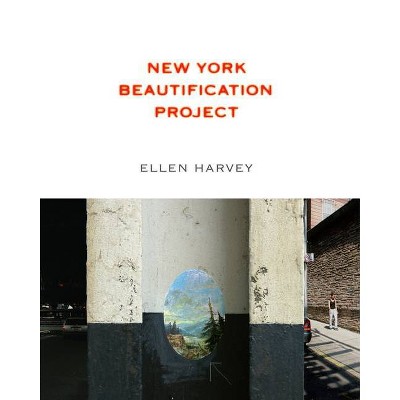 Ellen Harvey: New York Beautification Project - (Paperback)