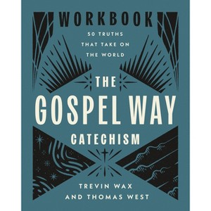 The Gospel Way Catechism Workbook - by  Trevin Wax & Thomas West (Paperback) - 1 of 1