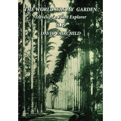 The World was My Garden - by  David Fairchild (Paperback)