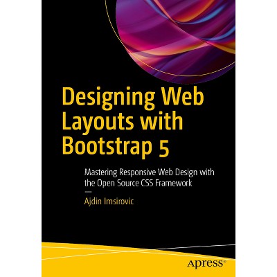 Designing Web Layouts with Bootstrap 5 - by  Ajdin Imsirovic (Paperback)