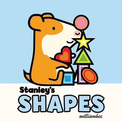 Stanley's Shapes - (Stanley Board Books, 2) by  William Bee (Board Book)