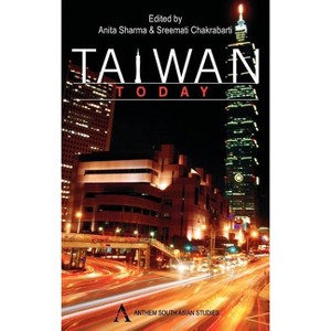 Taiwan Today - (Anthem Press India) by  Anita Sharma & Sreemati Chakrabarti (Hardcover) - 1 of 1