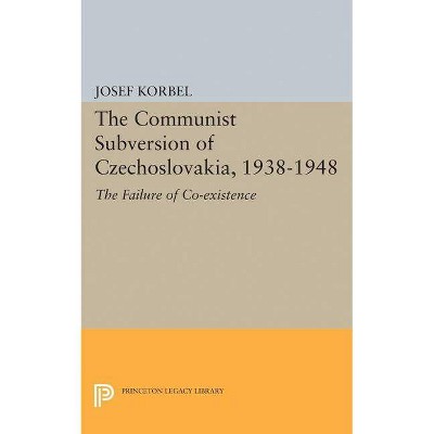 The Communist Subversion of Czechoslovakia, 1938-1948 - (Princeton Legacy Library) by  Josef Korbel (Paperback)