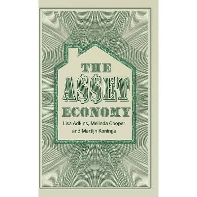 The Asset Economy - by  Lisa Adkins & Melinda Cooper & Martijn Konings (Hardcover)