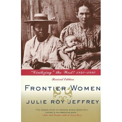 Frontier Women - by  Julie Jeffrey (Paperback)