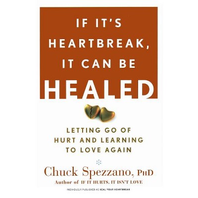 If It's Heartbreak, It Can Be Healed - by  Chuck Spezzano (Paperback)