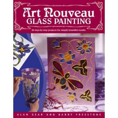 Art Nouveau Glass Painting - by  Alan Gear & Barry L Freestone (Paperback)
