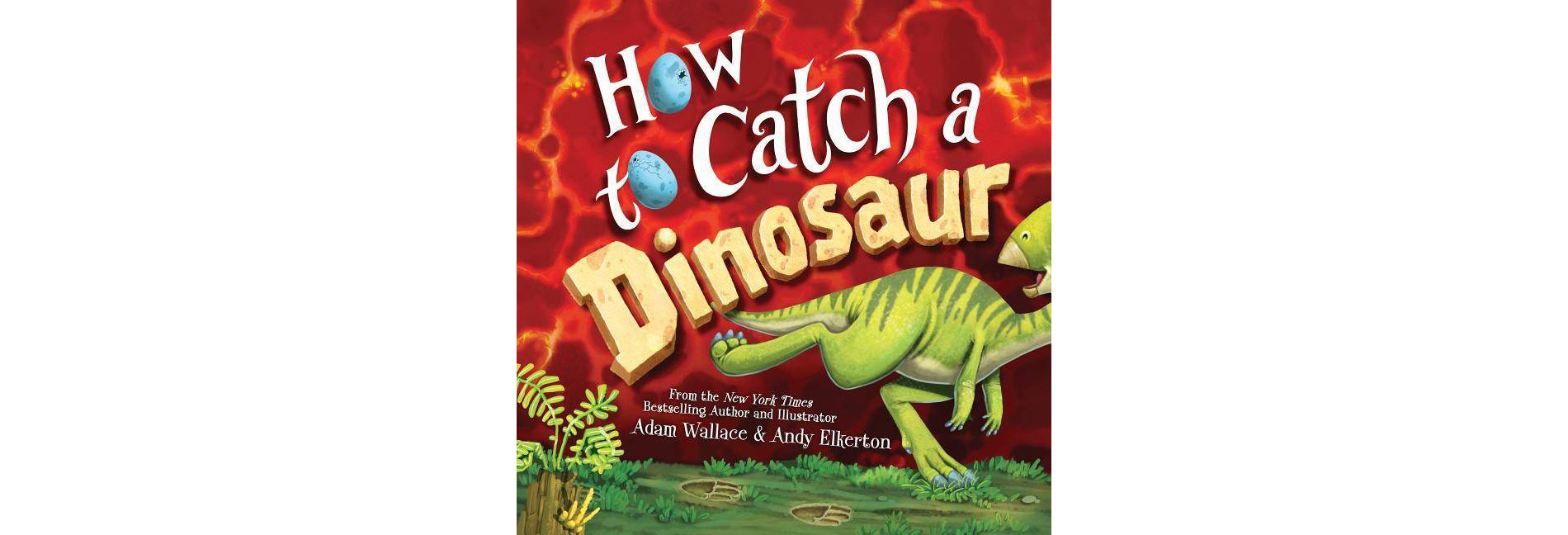 How to Catch a Dinosaur - by  Adam Wallace (Hardcover)