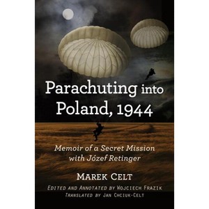 Parachuting into Poland, 1944 - by  Marek Celt & Jan Chciuk-Celt (Paperback) - 1 of 1
