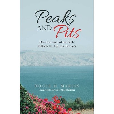 Peaks and Pits - by  Roger D Mardis (Paperback)